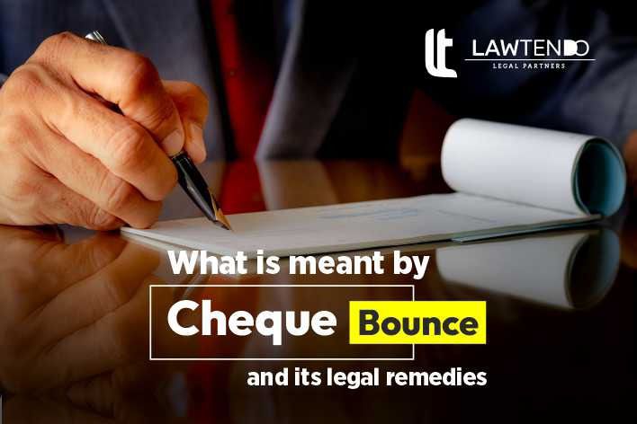 What is Cheque Bounce along with its Legal Remedies?