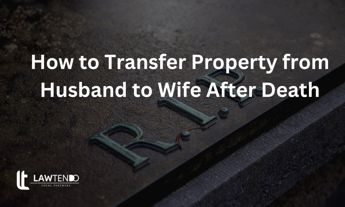 How to Transfer Property from Husband to Wife After Death