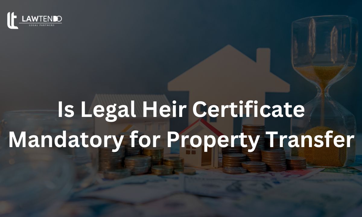 Is Legal Heir Certificate Mandatory for Property Transfer