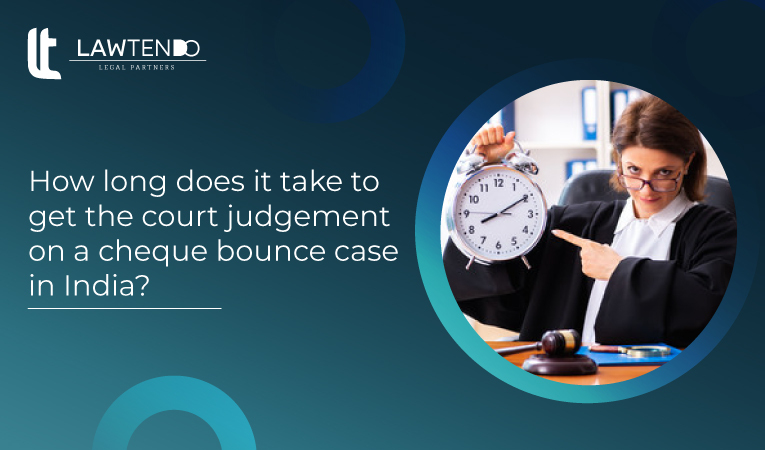How long does it take to get the court judgment on a cheque bounce case in India?