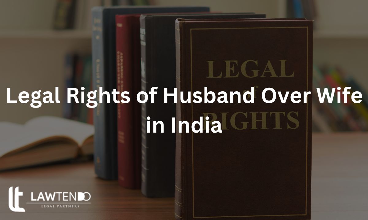 Legal Rights of Husband Over Wife in India