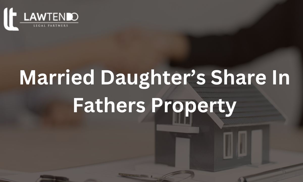 Does Married Daughters Have Share in Fathers Property as per the Law in India?