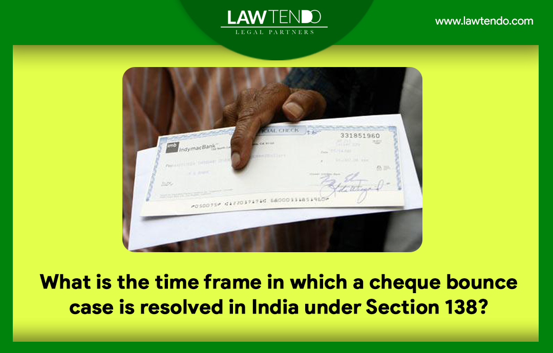 What is the time frame in which a cheque bounce case is resolved in India under Section 138?