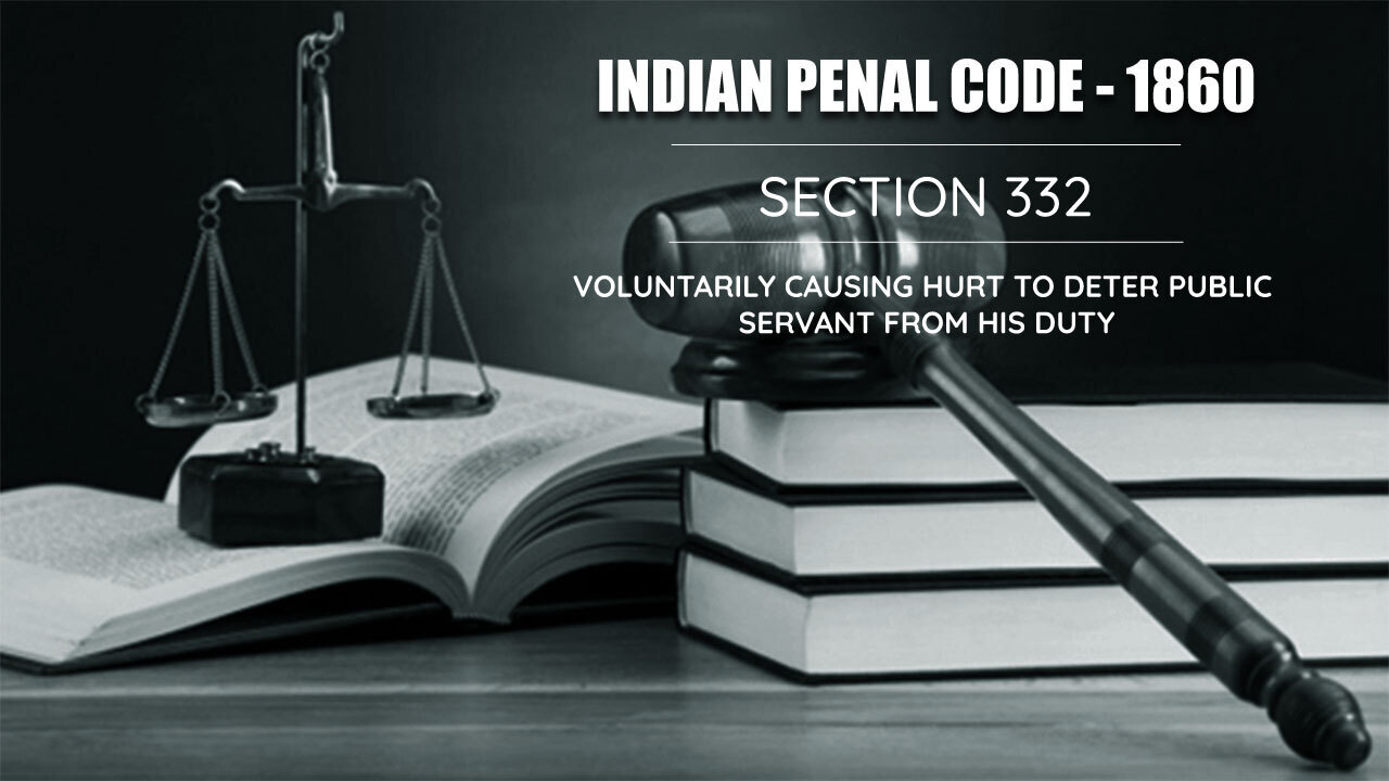 Voluntarily Causing Hurt to Deter Public Servant from his Duty - IPC Section 332