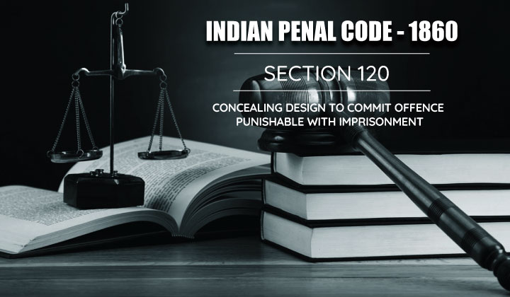 Concealing Design to Commit Offence Punishment with Imprisonment - Section 120