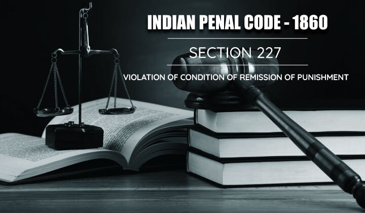 Violation of Condition of Remission of Punishment - Section 227
