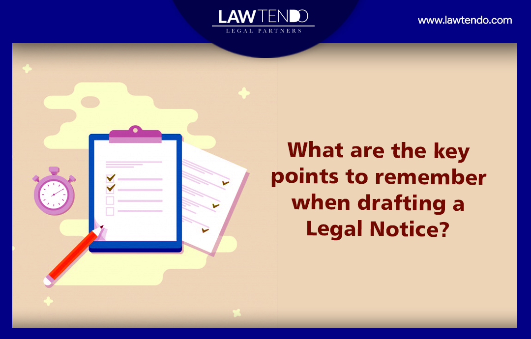 What are the key points to remember when drafting a legal notice?
